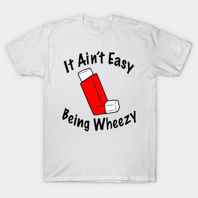 It ain’t easy being wheezy T-Shirt by Cryptid